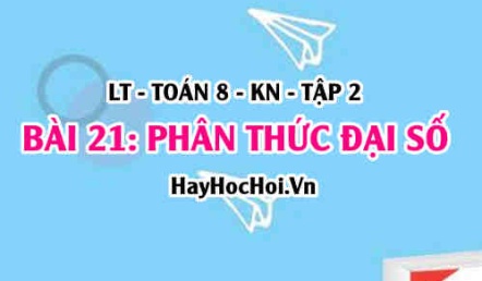 Phân thức đại số là gì? Điều kiện xác định của phân thức và cách tính giá trị? Toán 8 bài 21 [b21c6kn2]